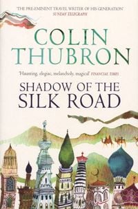 Bild vom Artikel Shadow of the Silk Road vom Autor Colin Thubron