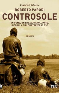 Produktbild: Controsole. Un uomo, un ragazzo e una moto diecimila chilometri verso est