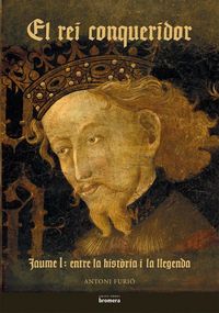 Produktbild: El rei conqueridor : Jaume I : entre la hist&ograve;ria i la llegenda