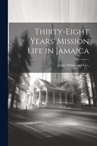 Produktbild: Thirty-Eight Years' Mission Life in Jamaica