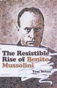 Produktbild: Behan, T: The Resistible Rise Of Benito Mussolini