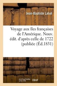 Produktbild: Voyage Aux &Icirc;les Fran&ccedil;aises de l'Am&eacute;rique. Nouv. &Eacute;dit. d'Apr&egrave;s Celle de 1722 (Publi&eacute;e (&Eacute;d.1831)