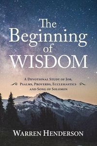 Produktbild: The Beginning of Wisdom - A Devotional Study of Job, Psalms, Proverbs, Ecclesiastes, and Song of Solomon