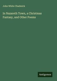 Produktbild: In Nazareth Town, a Christmas Fantasy, and Other Poems