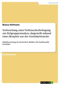 Produktbild: Vorbereitung einer Verbraucherbefragung zur Zielgruppenanalyse, dargestellt anhand eines Beispiels aus der Getr&auml;nkebranche