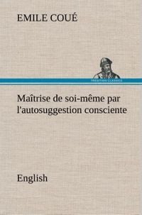 Produktbild: Ma&icirc;trise de soi-m&ecirc;me par l'autosuggestion consciente. English