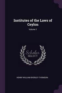 Produktbild: Institutes of the Laws of Ceylon; Volume 1
