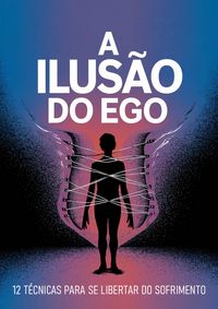 Produktbild: A Ilus&atilde;o do Ego: 12 T&eacute;cnicas para Se Libertar do Sofrimento