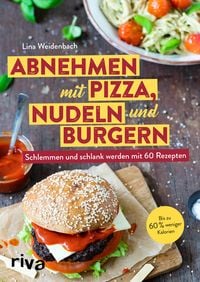 Abnehmen mit Pizza, Nudeln und Burgern von Lina Weidenbach