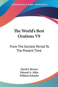 Produktbild: The World's Best Orations V9: From the Earliest Period to the Present Time