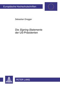 Produktbild: Die &laquo;Signing Statements&raquo; der US-Praesidenten