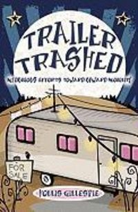 Produktbild: Trailer Trashed: My Dubious Efforts Toward Upward Mobility