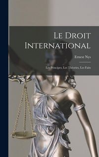 Produktbild: Le Droit International: Les Principes, Les Th&eacute;ories, Les Faits