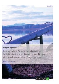 Produktbild: Strategisches Nonprofit-Marketing: M&ouml;glichkeiten und Grenzen am Beispiel der Kindertagesst&auml;tte Freytagstrasse