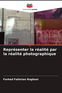 Produktbild: Repr&eacute;senter la r&eacute;alit&eacute; par la r&eacute;alit&eacute; photographique