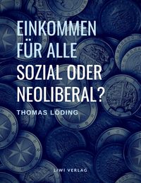 Einkommen für alle - sozial oder neoliberal?