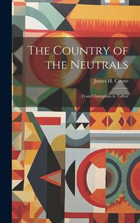 Produktbild: The Country of the Neutrals: , From Champlain to Talbot