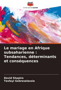 Produktbild: Le mariage en Afrique subsaharienne : Tendances, d&eacute;terminants et cons&eacute;quences