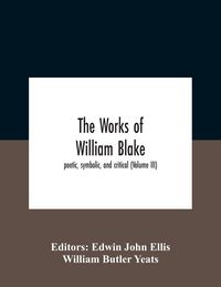 Produktbild: The Works Of William Blake; Poetic, Symbolic, And Critical (Volume Iii)