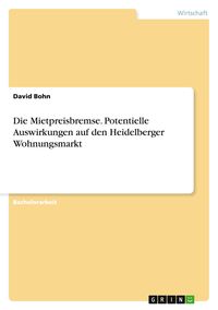 Produktbild: Die Mietpreisbremse. Potentielle Auswirkungen auf den Heidelberger Wohnungsmarkt