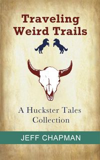 Produktbild: Traveling Weird Trails: A Huckster Tales Collection
