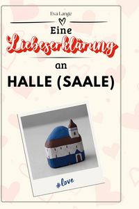 Produktbild: Eine Liebeserkl&auml;rung an Halle (Saale)