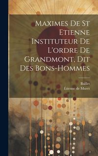 Produktbild: Maximes De St Etienne Instituteur De L'ordre De Grandmont, Dit Des Bons-hommes