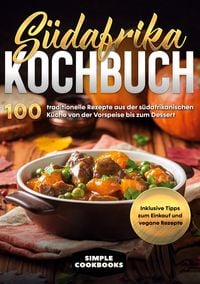 Produktbild: S&uuml;dafrika Kochbuch: 100 traditionelle Rezepte aus der s&uuml;dafrikanischen K&uuml;che von