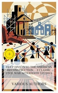 Produktbild: Deep Dive into the American Reconstruction - 3 Classic Civil War Aftermath Studies