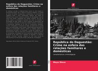 Produktbild: Rep&uacute;blica do Daguest&atilde;o: Crime na esfera das rela&ccedil;&otilde;es familiares e dom&eacute;sticas