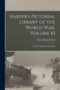 Produktbild: Harper's Pictorial Library of the World War, Volume 10: Deeds Of Heroism And Daring