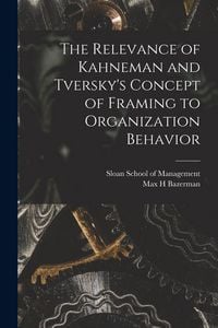 Produktbild: The Relevance of Kahneman and Tversky's Concept of Framing to Organization Behavior