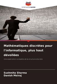Produktbild: Math&eacute;matiques discr&egrave;tes pour l'informatique, plus haut d&eacute;voil&eacute;es