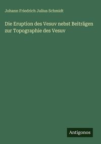 Produktbild: Die Eruption des Vesuv nebst Beitr&auml;gen zur Topographie des Vesuv