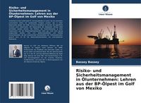Produktbild: Risiko- und Sicherheitsmanagement in &Ouml;lunternehmen: Lehren aus der BP-&Ouml;lpest im Golf von Mexiko