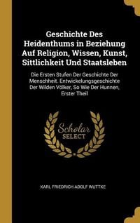 Produktbild: Geschichte Des Heidenthums in Beziehung Auf Religion, Wissen, Kunst, Sittlichkeit Und Staatsleben