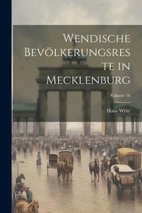 Produktbild: Wendische Bev&ouml;lkerungsreste in Mecklenburg; Volume 16