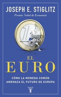 Produktbild: El euro : c&oacute;mo la moneda com&uacute;n amenaza el futuro de Europa