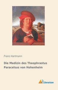 Bild vom Artikel Die Medizin des Theophrastus Paracelsus von Hohenheim vom Autor Franz Hartmann