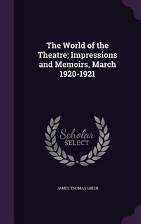 Produktbild: The World of the Theatre; Impressions and Memoirs, March 1920-1921