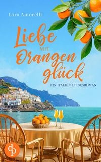 Produktbild: Liebe mit Orangengl&uuml;ck | Ein romantischer Liebesroman mit Dolce Vita am Gardasee