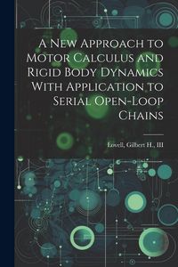 Produktbild: A new Approach to Motor Calculus and Rigid Body Dynamics With Application to Serial Open-loop Chains