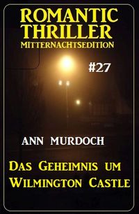 Produktbild: Das Geheimnis um Wilmington Castle: Romantic Thriller Mitternachtsedition 27