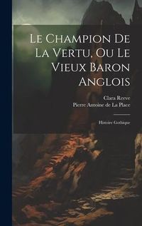 Produktbild: Le Champion De La Vertu, Ou Le Vieux Baron Anglois: Histoire Gothique