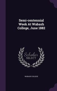 Produktbild: Semi-centennial Week At Wabash College, June 1882
