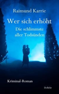 Produktbild: Wer sich erh&ouml;ht - Die schlimmste aller Tods&uuml;nden - Kriminal-Roman