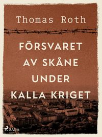 Produktbild: F&ouml;rsvaret av Sk&aring;ne under kalla kriget