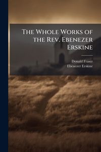 Produktbild: The Whole Works of the Rev. Ebenezer Erskine