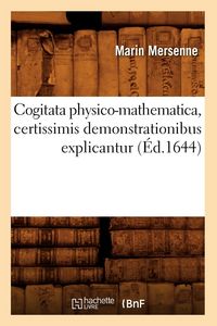 Produktbild: Cogitata Physico-Mathematica, Certissimis Demonstrationibus Explicantur (&Eacute;d.1644)