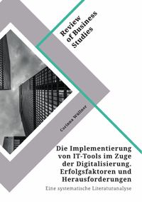 Produktbild: Die Implementierung von IT-Tools im Zuge der Digitalisierung. Erfolgsfaktoren und Herausforderungen